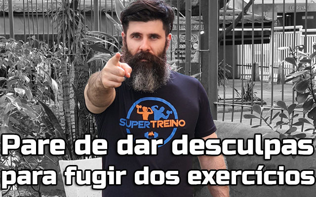 Para de Dar Desculpas Para Fugir Dos Exercícios Físicos